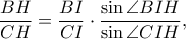 \dfrac{BH}{CH}=\dfrac{BI}{CI} \cdot \dfrac{\sin \angle BIH}{\sin \angle CIH},