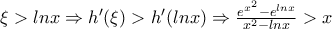 \xi >lnx \Rightarrow h'(\xi )>h'(lnx)\Rightarrow \frac{{e}^{x^2} -{e}^{lnx}}{x^2 -lnx} >x