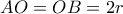 AO = OB = 2r