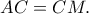 AC=CM.