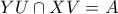 YU\cap XV=A