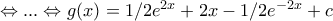 \Leftrightarrow ...\Leftrightarrow g(x)=1/2e^{2x}+2x-1/2e^{-2x}+c