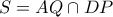 S=AQ \cap DP