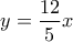 y=\dfrac{12}{5}x