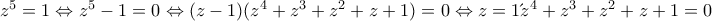 z^5=1 \Leftrightarrow z^5-1=0 \Leftrightarrow (z-1)(z^4+z^3+z^2+z+1)=0 \Leftrightarrow z=1 ή z^4+z^3+z^2+z+1=0