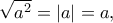 \sqrt{a^{2}}=|a|=a,