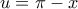 u = \pi  - x