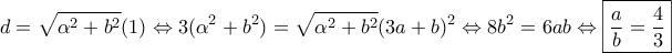 \displaystyle{d = \sqrt {{\alpha ^2} + {b^2}} (1) \Leftrightarrow 3({\alpha ^2} + {b^2}) = \sqrt {{\alpha ^2} + {b^2}} {(3a + b)^2} \Leftrightarrow 8{b^2} = 6ab \Leftrightarrow \boxed{\frac{a}{b} = \frac{4}{3}}}