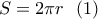 \displaystyle{S=2\pi r\  \ (1)}
