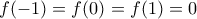 f(-1)=f(0)=f(1)=0