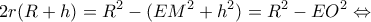 \displaystyle 2r(R + h) = {R^2} - (E{M^2} + {h^2}) = {R^2} - E{O^2} \Leftrightarrow 
