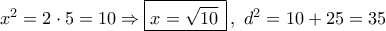 {x^2} = 2 \cdot 5 = 10 \Rightarrow \boxed{x = \sqrt {10} \,}\,,\,\,{d^2} = 10 + 25 = 35