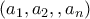(a_{1},a_{2}, \ldous , a_{n})