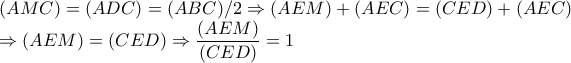 (AMC)=(ADC)=(ABC)/2\Rightarrow (AEM)+(AEC)=(CED)+(AEC)

\Rightarrow (AEM)=(CED)\Rightarrow \dfrac{(AEM)}{(CED)}=1