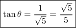 \boxed{\tan \theta  = \frac{1}{{\sqrt 5 }} = \frac{{\sqrt 5 }}{5}}