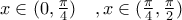 x\in (0,\frac{\pi}{4})\quad , x\in (\frac{\pi}{4},\frac{\pi}{2}) x\in (0,\frac{\pi}{4})\quad , x\in (\frac{\pi}{4},\frac{\pi}{2})