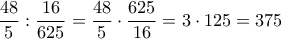 \displaystyle  
\frac{48}{5} : \frac{16}{625} = \frac{48}{5} \cdot \frac{625}{16} = 3 \cdot 125 = 375 
