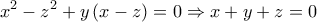\displaystyle{{x^2} - {z^2} + y\left( {x - z} \right) = 0 \Rightarrow x + y + z = 0}