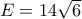 E=14\sqrt{6}