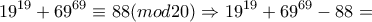 \displaystyle{19^{19}+69^{69}\equiv 88(mod20)\Rightarrow 19^{19}+69^{69}-88=}