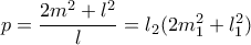 p=\dfrac{2m^2+l^2}{l}=l_2(2m_1^2+l_1^2)