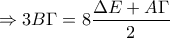 \Rightarrow 3B\Gamma =8\dfrac{\Delta E+A\Gamma }{2}