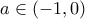 a \in (-1, 0) a \in (-1, 0)