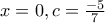x=0,     c=\frac{-5}{7}