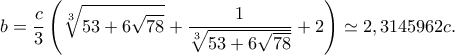 \displaystyle b = \frac{c}{3}\left( {\sqrt[3]{{53 + 6\sqrt {78} }} + \frac{1}{{\sqrt[3]{{53 + 6\sqrt {78} }}}} + 2} \right) \simeq 2,3145962c.