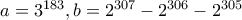 a=3^{183},b=2^{307}-2^{306}-2^{305}