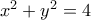 {{x}^{2}}+{{y}^{2}}=4