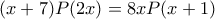 (x+7)P(2x)=8xP(x+1)