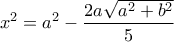\displaystyle{{x^2} = {a^2} - \frac{{2a\sqrt {{a^2} + {b^2}} }}{5}}