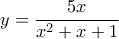 \displaystyle{y=\frac{5x}{{{x}^{2}}+x+1}}