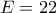 E=22 E=22