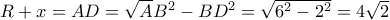 R+x= AD=\sqrt AB^2-BD^2}= \sqrt {6^2-2^2}=4\sqrt 2