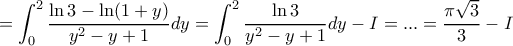 \displaystyle{= \int_{0}^{2} \frac{\ln 3 - \ln (1+y)}{y^2-y+1}   dy= \int_{0}^{2} \frac{\ln 3 }{y^2-y+1}  dy -I= ...= \dfrac {\pi \sqrt 3}{3}-I}