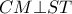 CM \bot ST