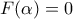 F(\alpha )=0