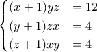 \begin{cases}(x+1)yz &= 12\\ (y+1)zx &= 4\\ (z+1)xy &= 4\end{cases}