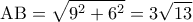  \displaystyle {\rm A}{\rm B} = \sqrt {{9^2} + {6^2}}  = 3\sqrt {13} 