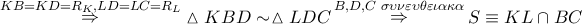 \mathop  \Rightarrow \limits^{KB = KD = {R_K},LD = LC = {R_L}} \vartriangle KBD \sim \vartriangle LDC\mathop  \Rightarrow \limits^{B,D,C\,\,\sigma \upsilon \nu \varepsilon \upsilon \theta \varepsilon \iota \alpha \kappa \alpha } S \equiv KL \cap BC