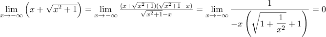 \mathop {\lim }\limits_{x \to  - \infty } \left( {x + \sqrt {{x^2} + 1} } \right) = \mathop {\lim }\limits_{x \to  - \infty } \frac{{(x + \sqrt {{x^2} + 1} )(\sqrt {{x^2} + 1}  - x)}}{{\sqrt {{x^2} + 1}  - x}} = \mathop {\lim }\limits_{x \to  - \infty } \dfrac{1}{{ - x\left( {\sqrt {1 + \dfrac{1}{{{x^2}}}}  + 1} \right)}} =0