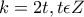 \displaystyle{k=2t , t\epsilon Z}