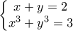 \displaystyle{\left\{\begin{matrix} 
x+y=2 \\  
   x^3+y^3=3  
\end{matrix}\right}}