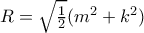 R=\sqrt \frac {1}{2} (m^2+k^2)}