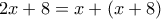 \displaystyle{2x+8 =x+(x+8)}