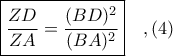 \boxed{\displaystyle \frac{ZD}{ZA} = \frac{(BD)^{2}}{(BA)^{2}}}\ \ \ ,(4)