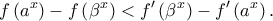 \displaystyle f\left ( a^{x} \right )-f\left ( \beta ^{x} \right )<f'\left ( \beta ^{x} \right )-f'\left ( a^{x} \right ).