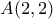 A(2, 2)